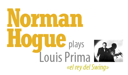 Norman Hogue plays Louis Prima